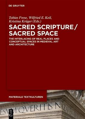 Sacred Scripture / Sacred Space: The Interlacing of Real Places and Conceptual Spaces in Medieval Art and Architecture - cover