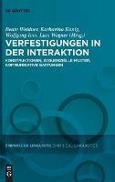 Verfestigungen in Der Interaktion: Konstruktionen, Sequenzielle Muster, Kommunikative Gattungen