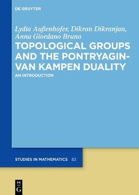 Topological Groups and the Pontryagin-van Kampen Duality: An Introduction - Lydia Aussenhofer,Dikran Dikranjan,Anna Giordano Bruno - cover