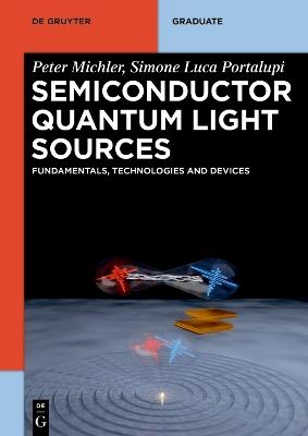 Semiconductor Quantum Light Sources: Fundamentals, Technologies and Devices - Peter Michler,Simone Luca Portalupi - cover