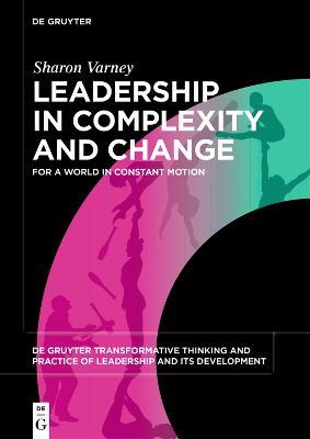 Leadership in Complexity and Change: For a World in Constant Motion - Sharon Varney - cover