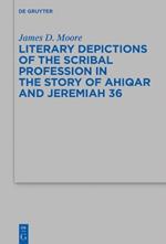 Literary Depictions of the Scribal Profession in the Story of Ahiqar and Jeremiah 36