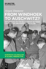 From Windhoek to Auschwitz?: Reflections on the Relationship between Colonialism and National Socialism