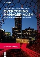 Overcoming Managerialism: Power, Authority and Rhetoric at Work