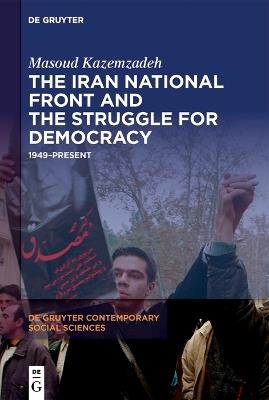 The Iran National Front and the Struggle for Democracy: 1949–Present - Masoud Kazemzadeh - cover