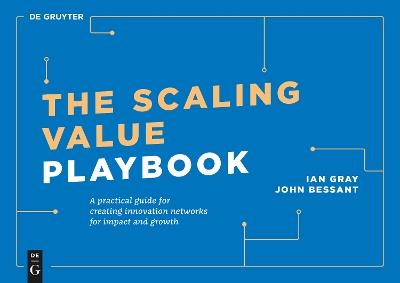 The Scaling Value Playbook: A practical guide for creating innovation networks for impact and growth - Ian Gray,John Bessant - cover