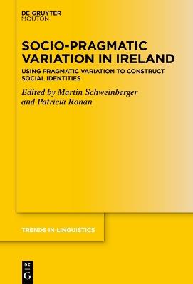 Socio-Pragmatic Variation in Ireland: Using Pragmatic Variation to Construct Social Identities - cover