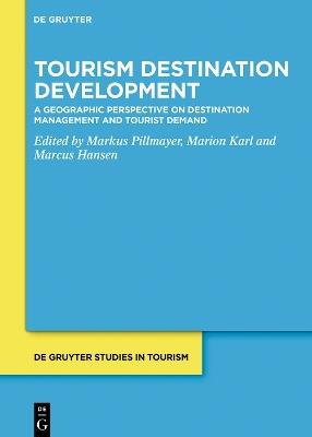 Tourism Destination Development: A Geographic Perspective on Destination Management and Tourist Demand - cover