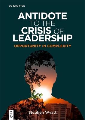 Antidote to the Crisis of Leadership - Stephen Wyatt - cover