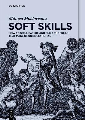 Soft Skills: How to See, Measure and Build the Skills that Make us Uniquely Human - Mihnea Moldoveanu - cover