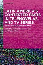 Latin America’s Contested Pasts in Telenovelas and TV Series: History as Fuel for Entertainment