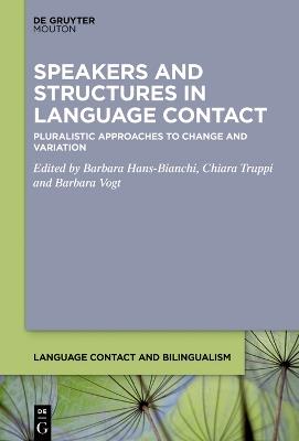 Speakers and Structures in Language Contact: Pluralistic Approaches to Change and Variation - cover