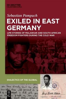 Exiled in East Germany: Life Stories of Malawian and South African Freedom Fighters During the Cold War - Sebastian Pampuch - cover