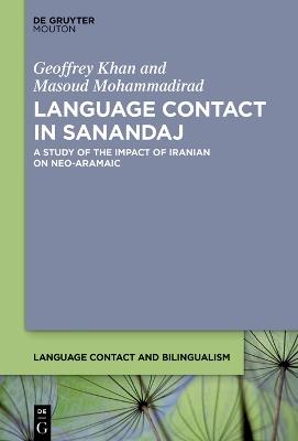 Language Contact in Sanandaj: A Study of the Impact of Iranian on Neo-Aramaic - Geoffrey Khan,Masoud Mohammadirad - cover