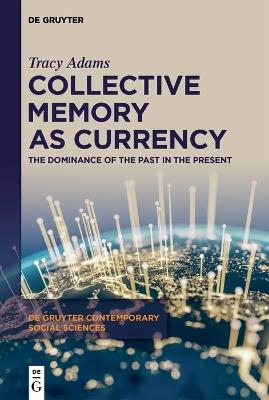 Collective Memory as Currency: The Dominance of the Past in the Present - Tracy Adams - cover