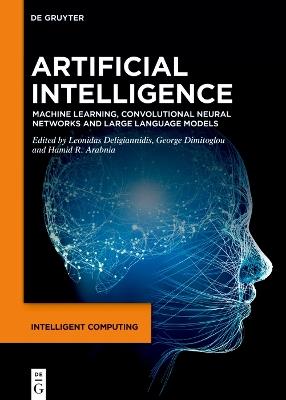 Artificial Intelligence: Machine Learning, Convolutional Neural Networks and Large Language Models - cover