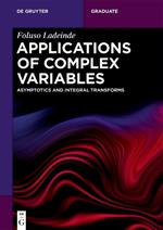 Applications of Complex Variables: Asymptotics and Integral Transforms