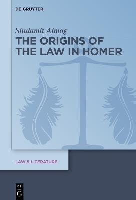 The Origins of the Law in Homer - Shulamit Almog - cover