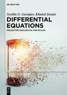 Differential Equations: Projector Analysis on Time Scales - Svetlin G Georgiev,Khaled Zennir - cover
