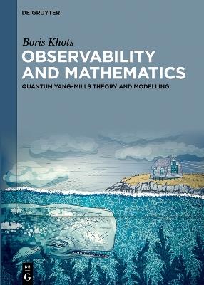 Observability and Mathematics: Quantum Yang–Mills Theory and Modelling - Boris Khots - cover