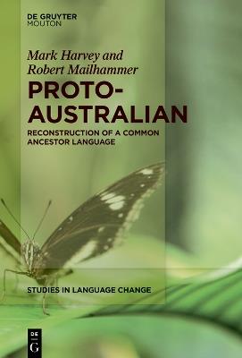 Proto-Australian: Reconstruction of a Common Ancestor Language - Mark Harvey,Robert Mailhammer - cover