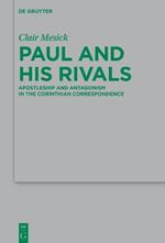 Paul and his Rivals: Apostleship and Antagonism in the Corinthian Correspondence