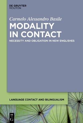 Modality in Contact: Necessity and Obligation in New Englishes - Carmelo Alessandro Basile - cover