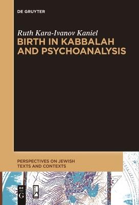 Birth in Kabbalah and Psychoanalysis - Ruth Kara-Ivanov Kaniel - cover