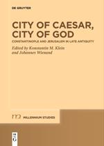 City of Caesar, City of God: Constantinople and Jerusalem in Late Antiquity