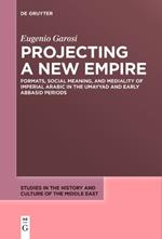 Projecting a New Empire: Formats, Social Meaning, and Mediality of Imperial Arabic in the Umayyad and Early Abbasid Periods