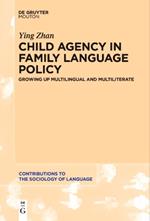 Child Agency in Family Language Policy: Growing up Multilingual and Multiliterate