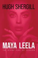 Maya Leela: The Divine Play Of illusion