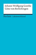 Lektüreschlüssel. Johann Wolfgang Goethe: Götz von Berlichingen