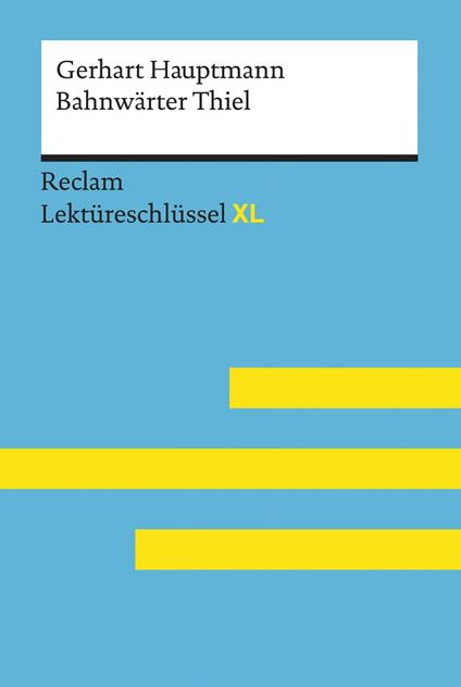 Bahnwärter Thiel von Gerhart Hauptmann: Reclam Lektüreschlüssel XL