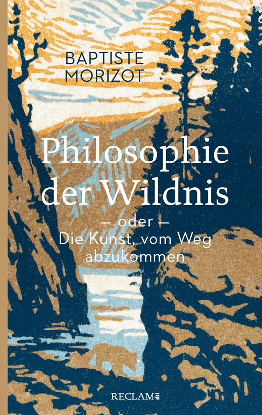 Philosophie der Wildnis oder Die Kunst, vom Weg abzukommen