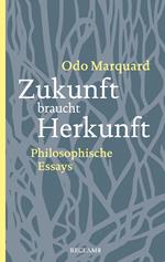 Zukunft braucht Herkunft. Philosophische Essays