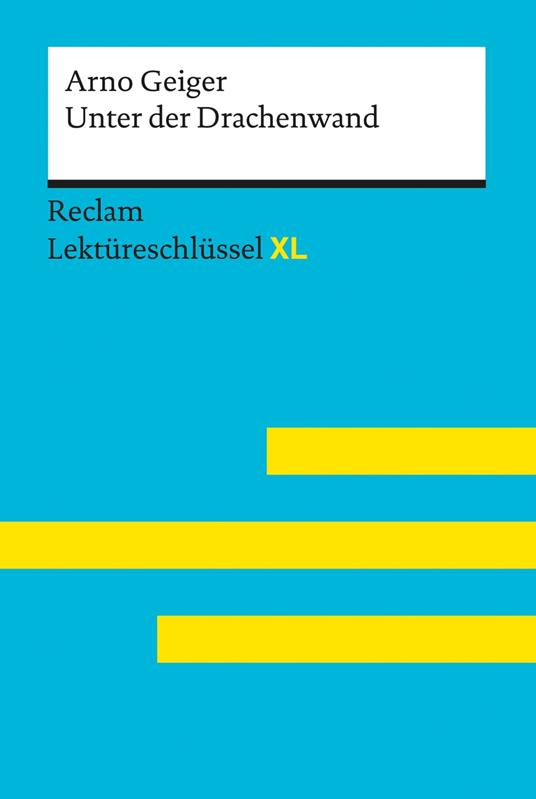 Unter der Drachenwand von Arno Geiger: Reclam Lektüreschlüssel XL