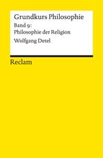 Grundkurs Philosophie. Band 9: Philosophie der Religion