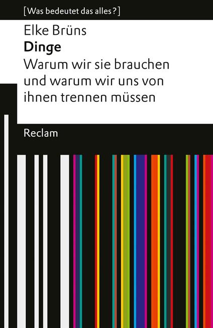 Dinge. Warum wir sie brauchen und warum wir uns von ihnen trennen müssen