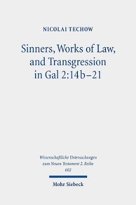 Sinners, Works of Law, and Transgression in Gal 2:14b-21: A Study in Paul's Line of Thought - Nicolai Techow - cover