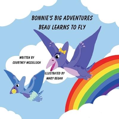 Bonnie's Big Adventures: Beau Learns To Fly - Courtney McCulloch - cover