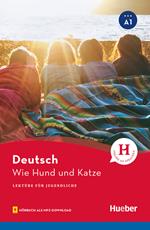 Wie Hund und Katze. Lektüre für Jugendliche. Livello A1. Con File audio per il download