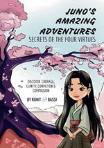 Juno's Amazing Adventures: Secrets of the Four Virtues: Discover Courage, Clarity, Conviction & Compassion