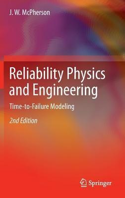 Reliability Physics and Engineering: Time-To-Failure Modeling - J. W. McPherson - cover