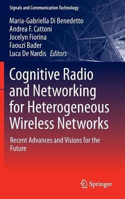 Cognitive Radio and Networking for Heterogeneous Wireless Networks: Recent Advances and Visions for the Future - cover