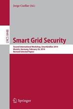 Smart Grid Security: Second International Workshop, SmartGridSec 2014, Munich, Germany, February 26, 2014, Revised Selected Papers