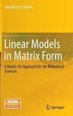 Linear Models in Matrix Form: A Hands-On Approach for the Behavioral Sciences