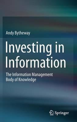 Investing in Information: The Information Management Body of Knowledge - Andy Bytheway - cover