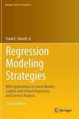 Regression Modeling Strategies: With Applications to Linear Models, Logistic and Ordinal Regression, and Survival Analysis - Frank E. Harrell , Jr. - cover