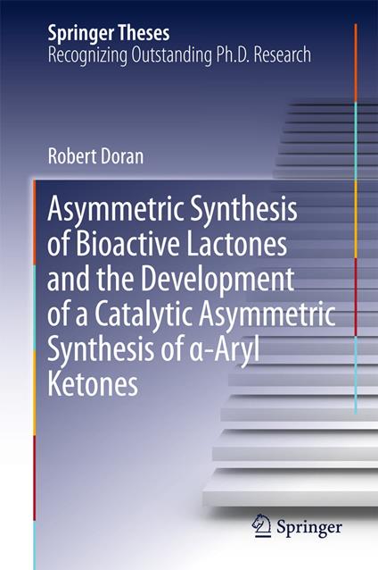 Asymmetric Synthesis of Bioactive Lactones and the Development of a Catalytic Asymmetric Synthesis of a-Aryl Ketones